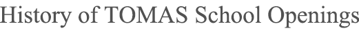 History of TOMAS School Openings